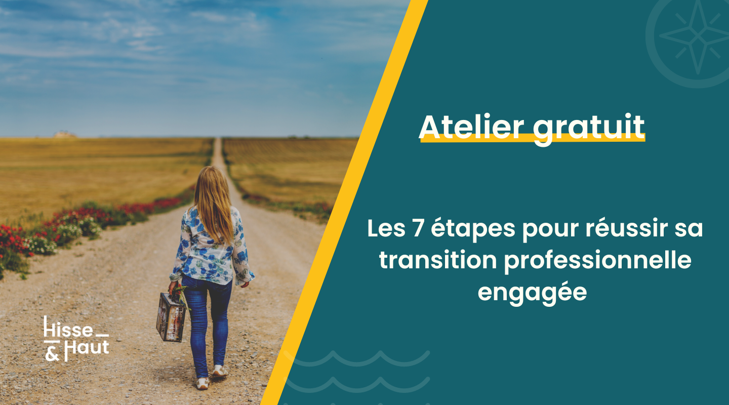Atelier 1H // Les 7 étapes pour réussir ta transition pro à impact positif Atelier 1H // Les 7 étapes pour réussir ta transition pro à impact positif