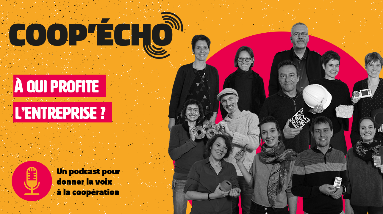 Découvrez le nouveau podcast Coop&rsquo;Echo : À qui profite l&rsquo;entreprise ?